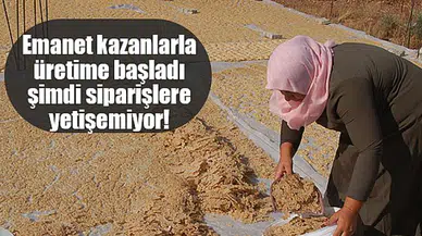 Emanet kazanlarla üretime başladı şimdi siparişlere yetişemiyor!