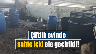Çiftlik evinde sahte içki ele geçirildi!