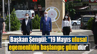 Şengül: “19 Mayıs ulusal egemenliğin başlangıç günüdür”