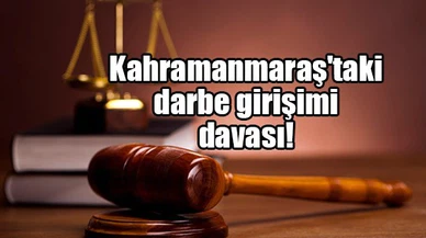 Kahramanmaraş'taki darbe girişimi davası!