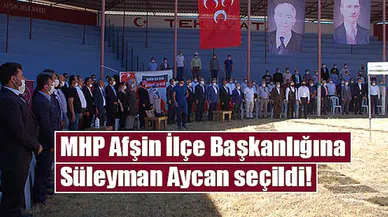 MHP Afşin İlçe Başkanlığına Süleyman Aycan seçildi