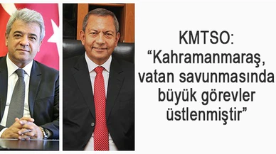 KMTSO: “Kahramanmaraş, vatan savunmasında büyük görevler üstlenmiştir”