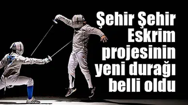 Şehir Şehir Eskrim projesinin yeni durağı belli oldu