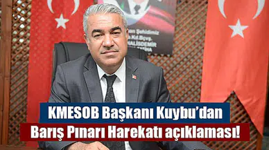 KMESOB Başkanı Kuybu’dan Barış Pınarı Harekatı açıklaması!
