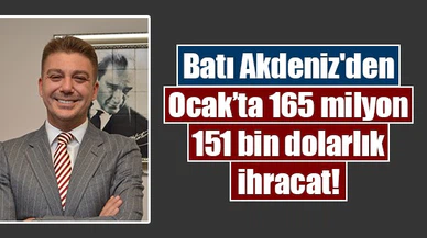 Batı Akdeniz'den Ocak’ta 165 milyon 151 bin dolarlık ihracat!