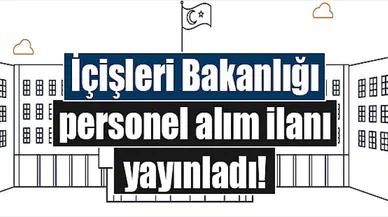 İçişleri Bakanlığı personel alım ilanı yayınladı!