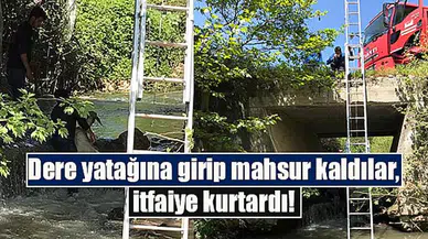 Dere yatağına girip mahsur kaldılar, itfaiye kurtardı!