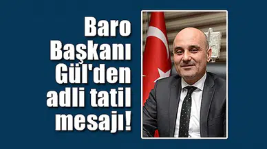 Baro Başkanı Gül'den adli tatil mesajı