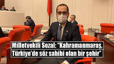 Milletvekili Sezal: “Kahramanmaraş, Türkiye’de söz sahibi olan bir şehir”