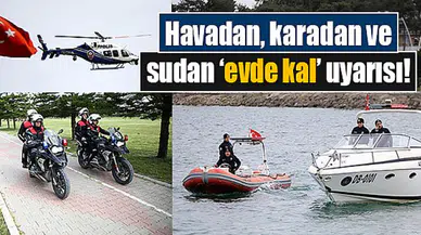 Havadan, karadan ve sudan ‘evde kal’ uyarısı!