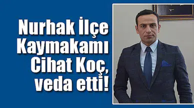 Nurhak İlçe Kaymakamı Koç, veda etti