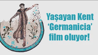 Yaşayan Kent ‘Germanicia’ film oluyor! 