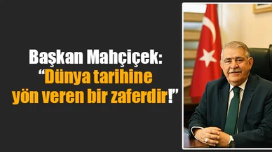 Başkan Mahçiçek: “Dünya tarihine yön veren bir zaferdir!”
