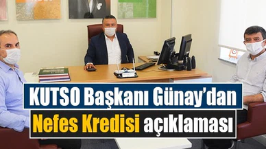 KUTSO Başkanı Günay’dan Nefes Kredisi açıklaması