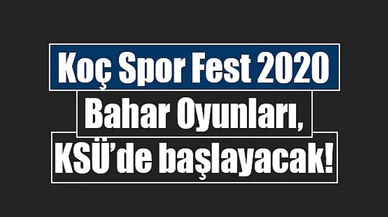 Koç Spor Fest 2020 Bahar Oyunları, KSÜ’de başlayacak!
