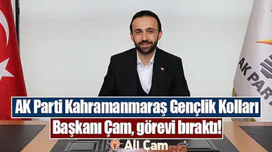 AK Parti Kahramanmaraş Gençlik Kolları Başkanı Çam, görevi bıraktı!