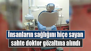 İnsanların sağlığını hiçe sayan sahte doktor gözaltına alındı