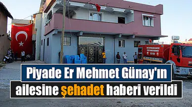 Piyade Er Mehmet Günay'ın ailesine şehadet haberi verildi