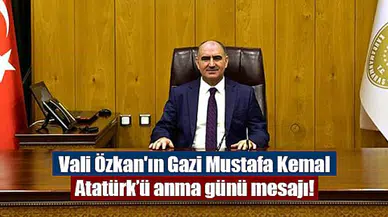 Vali Özkan'ın Gazi Mustafa Kemal Atatürk’ü anma günü mesajı!