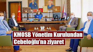 KMOSB Yönetim Kurulundan Cebeloğlu’na ziyaret