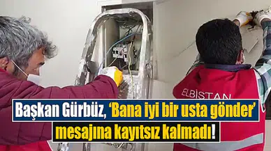 Başkan Gürbüz, ‘Bana iyi bir usta gönder’ mesajına kayıtsız kalmadı