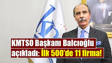 KMTSO Başkanı Balcıoğlu açıkladı: İlk 500’de 11 firma