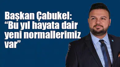 Başkan Çabukel: “Bu yıl hayata dair yeni normallerimiz var”