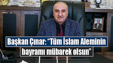 Başkan Çınar: “Tüm İslam Aleminin bayramı mübarek olsun”