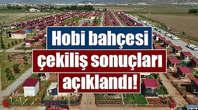 Hobi bahçesi çekiliş sonuçları açıklandı!