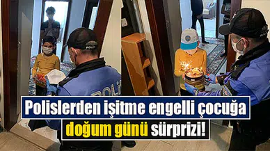 Polislerden işitme engelli çocuğa doğum günü sürprizi!