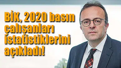 BİK, 2020 basın çalışanları istatistiklerini açıkladı