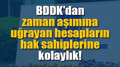 BDDK'dan zaman aşımına uğrayan hesapların hak sahiplerine kolaylık