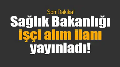 Sağlık Bakanlığı işçi alım ilanı yayınladı!