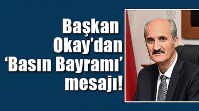 Başkan Okay’dan ‘Basın Bayramı’ mesajı