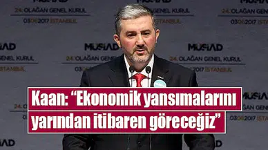 Kaan: “Ekonomik yansımalarını yarından itibaren göreceğiz”