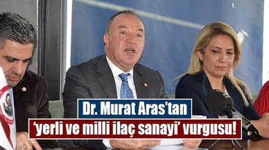 Dr. Murat Aras’tan ‘yerli ve milli ilaç sanayi’ vurgusu!