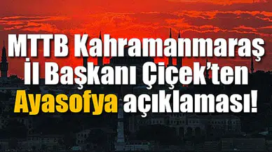 MTTB Kahramanmaraş İl Başkanı Çiçek’ten Ayasofya açıklaması