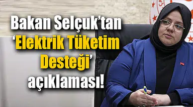 Bakan Selçuk’tan ‘Elektrik Tüketim Desteği’ açıklaması!