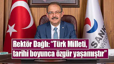 Rektör Dağlı: “Türk Milleti, tarihi boyunca özgür yaşamıştır”