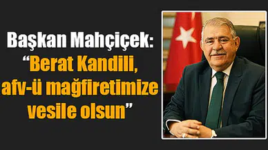 Başkan Mahçiçek: “Berat Kandili, afv-ü mağfiretimize vesile olsun!”