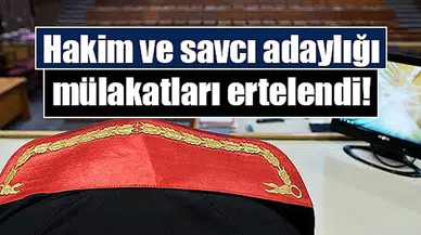 Hakim ve savcı adaylığı mülakatları ertelendi!