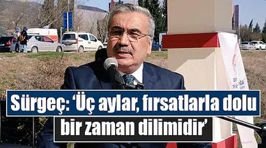 Sürgeç: ‘Üç aylar, fırsatlarla dolu bir zaman dilimidir’