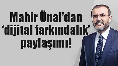 Mahir Ünal’dan ‘dijital farkındalık’ paylaşımı