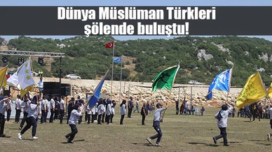 Dünya Müslüman Türkleri şölende buluştu!
