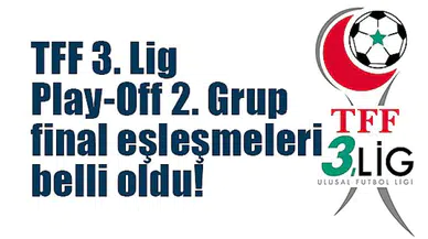 TFF 3. Lig Play-Off 2. Grup final eşleşmeleri belli oldu