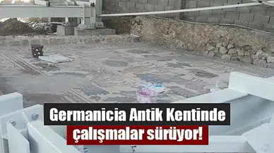 Germanicia Antik Kentinde çalışmalar sürüyor!