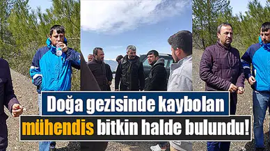 Doğa gezisinde kaybolan mühendis bitkin halde bulundu!