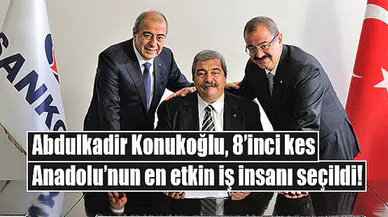 Abdulkadir Konukoğlu, 8’inci kez Anadolu’nun en etkin iş insanı seçildi
