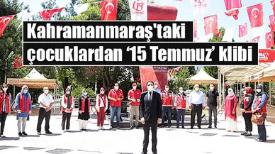 Kahramanmaraş'taki çocuklardan ‘15 Temmuz’ klibi