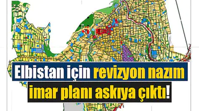 Elbistan için revizyon nazım imar planı askıya çıktı!